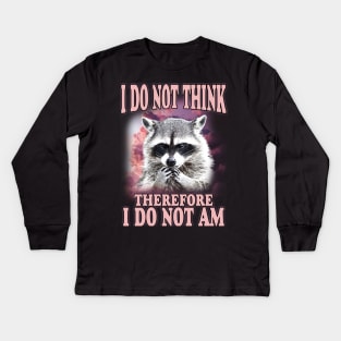 I do not think therefore I do not am, Funny Raccoon Shirt, Shirts That Go Hard, Ironic Possum Shirt, Weirdcore, Gift For Friend, Unique Gift Kids Long Sleeve T-Shirt